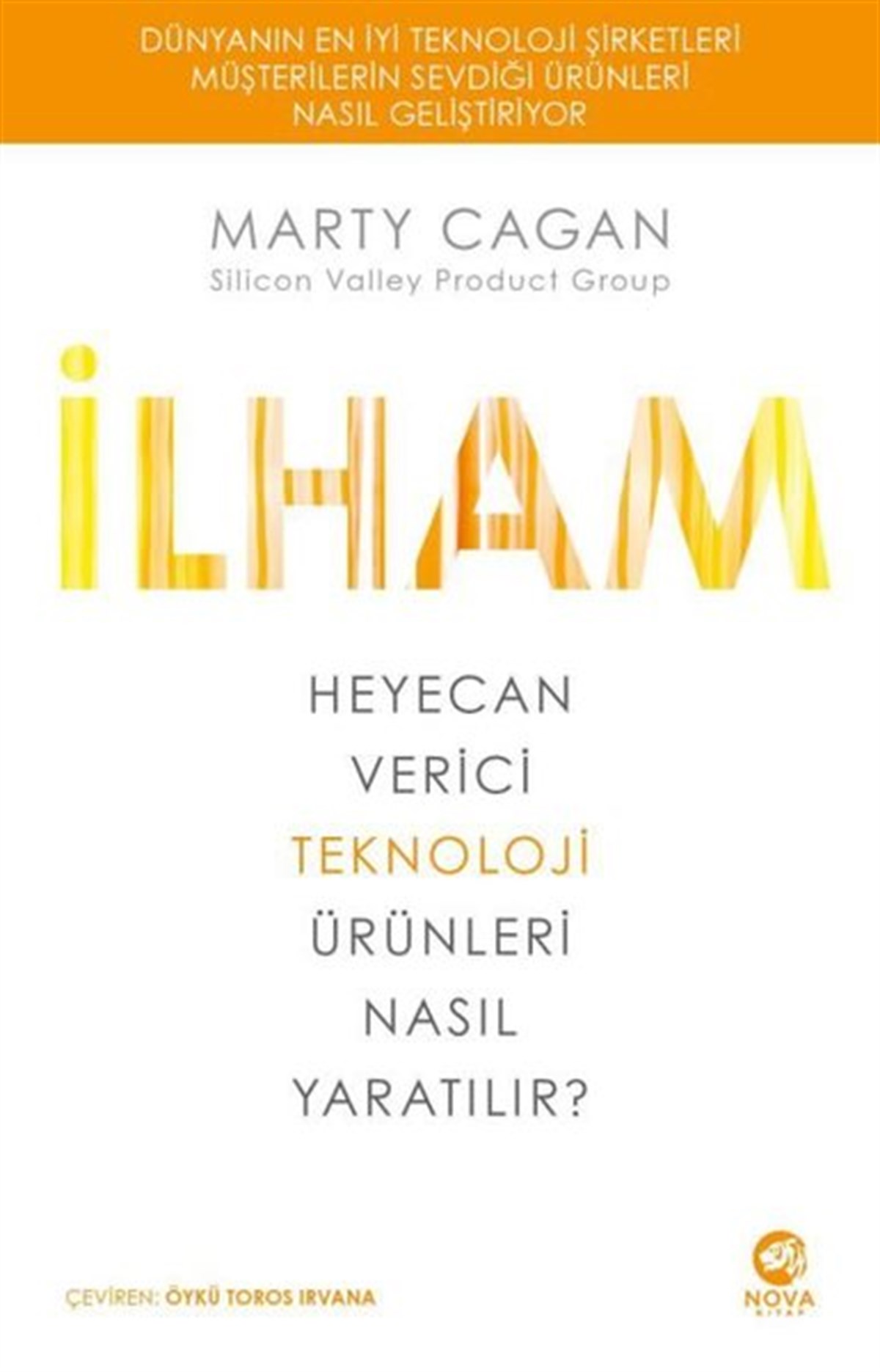 Marty CaganYönetim / İş Geliştirme / Kaliteİlham: Heyecan Verici Teknoloji Ürünleri Nasıl Yaratılır?