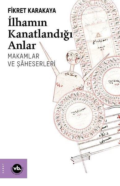 Fikret KarakayaKunsttheorie Bücherİlhamın Kanatlandığı Anlar- Makamlar ve Şaheserleri