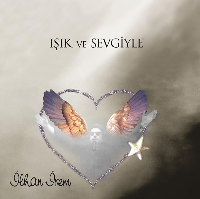 İlhan İrem – Işık Ve Sevgiyle