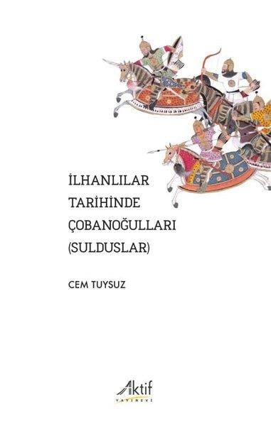 Cem TuysuzTürkiye ve Cumhuriyet Tarihi Kitaplarıİlhanlılar Tarihinde Çobanoğulları (Sulduslar)