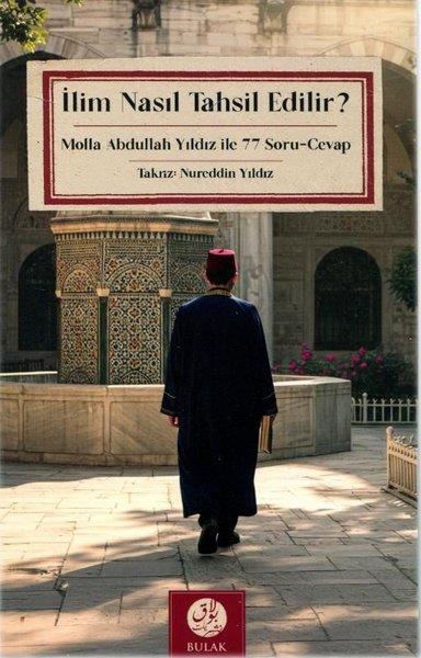 Nureddin Yıldızİslami Kitaplarİlim Nasıl Tahsil Edilir? Molla Abdullah Yıldız İle 77 Soru - Cevap