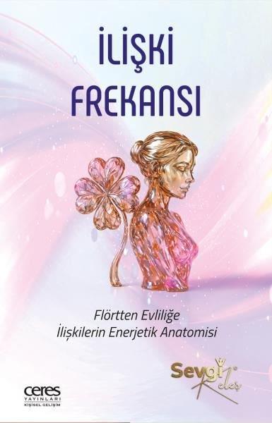Sevgi KeleşKişisel Gelişim Kitaplarıİlişki Frekansı: Flörtten Evliliğe İlişkilerin Enerjetik Anatomisi