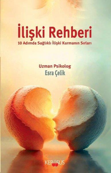 Esra ÇelikKişisel Gelişim Kitaplarıİlişki Rehberi - 10 Adımda Sağlıklı İlişki Kurmanın Sırları