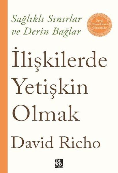 David RichoPsikoloji Kitaplarıİlişkilerde Yetişkin Olmak - Sağlıklı Sınırlar ve Derin Bağlar