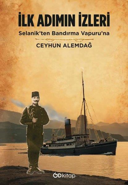 Ceyhun AlemdağTürk Tarihi Araştırmaları Kitaplarıİlk Adımın İzleri - Selanik'ten Bandırma Vapuruna