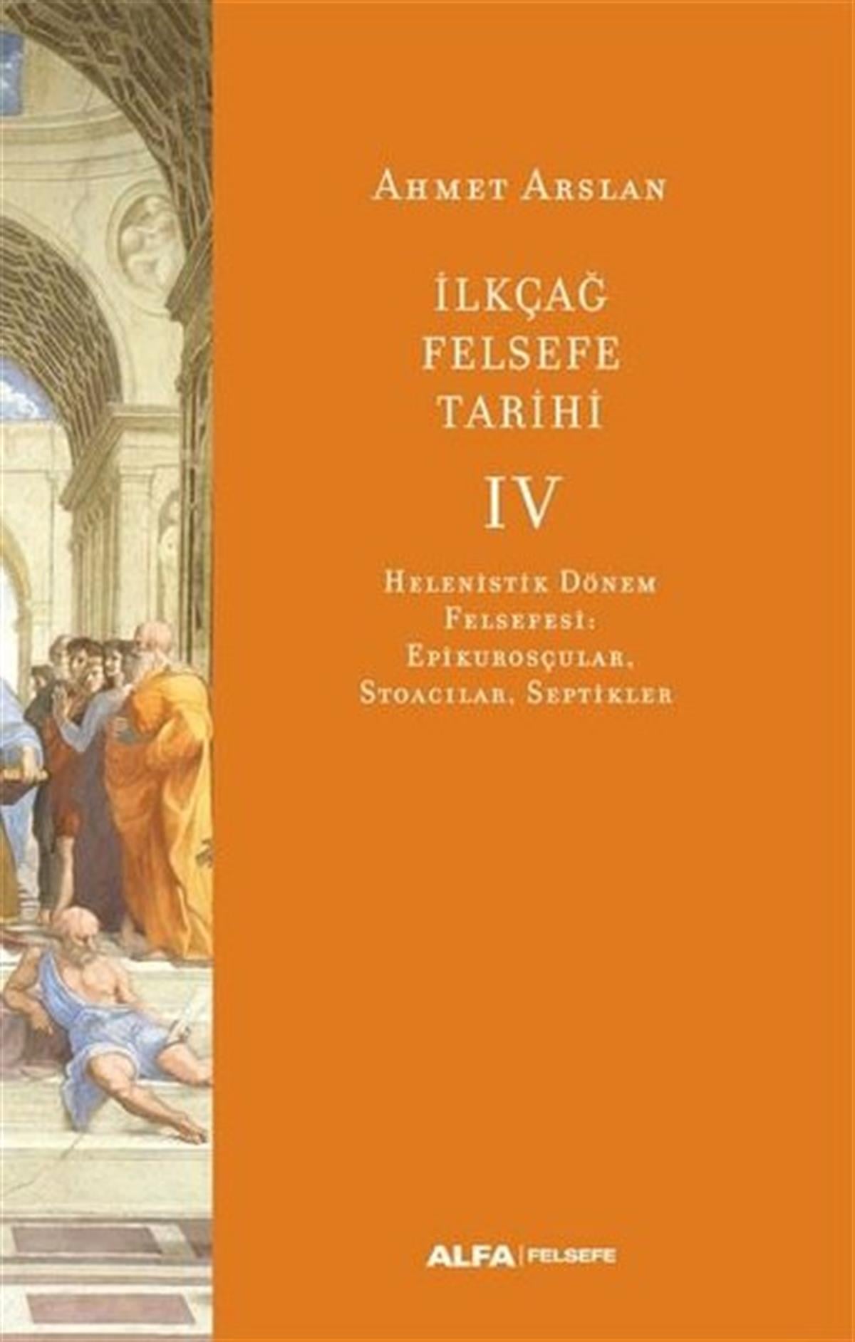 Ahmet ArslanFelsefe Bilimiİlk Çağ Felsefe Tarihi 4 - Helenistik Dönem Felsefesi: Epikurosçular Stoacılar Septikler