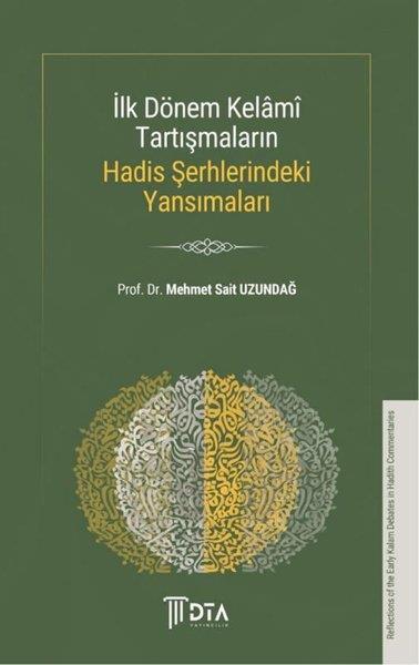 Mehmet Sait Uzundağİslami Kitaplarİlk Dönem Kelami Tartışmaların Hadis Şerhlerindeki Yansımaları