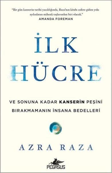 Azra RazaBeden Sağlığıİlk Hücre: Ve Sonuna Kadar Kanserin Peşini Bırakmamanın İnsana Bedelleri