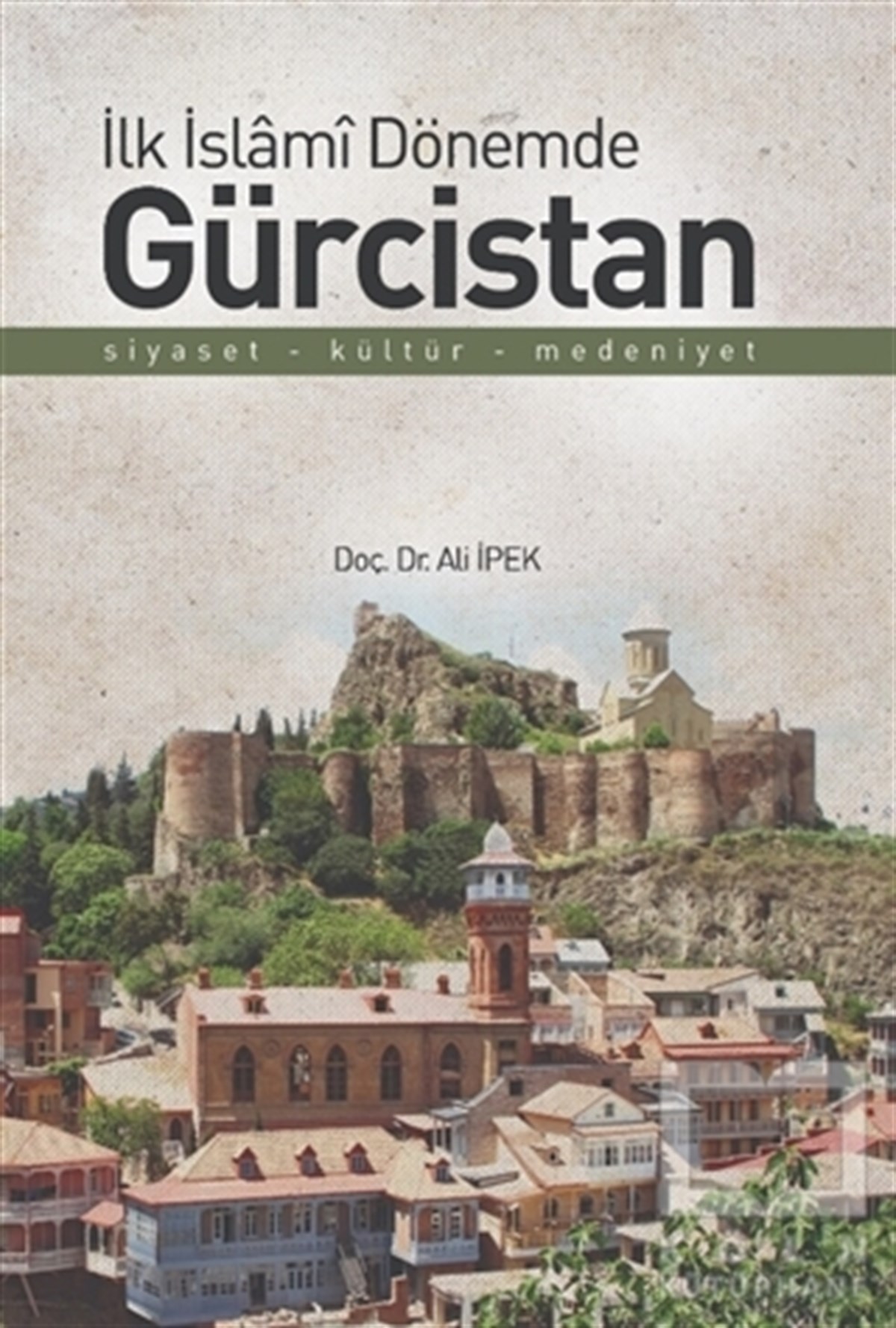 Ali İpekAraştırma - İncelemeİlk İslami Dönemde Gürcistan