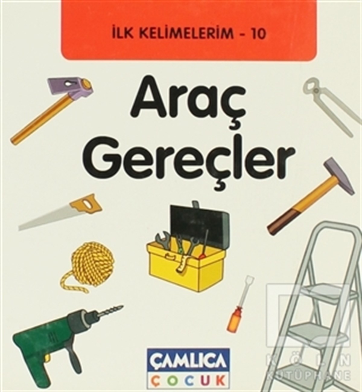 Bilal GezerOkul Öncesi Resimli Kitaplarİlk Kelimelerim 10: Araç Gereçler