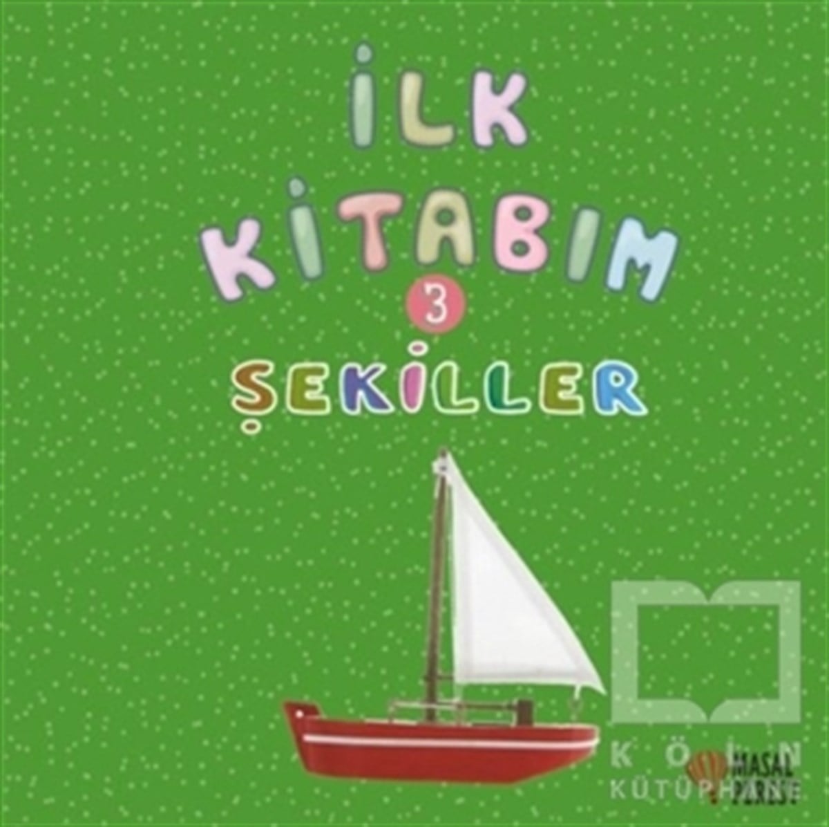 Ilgaz GökırmaklıZeka Gelişimi Kitaplarıİlk Kitabım 3 - Şekiller