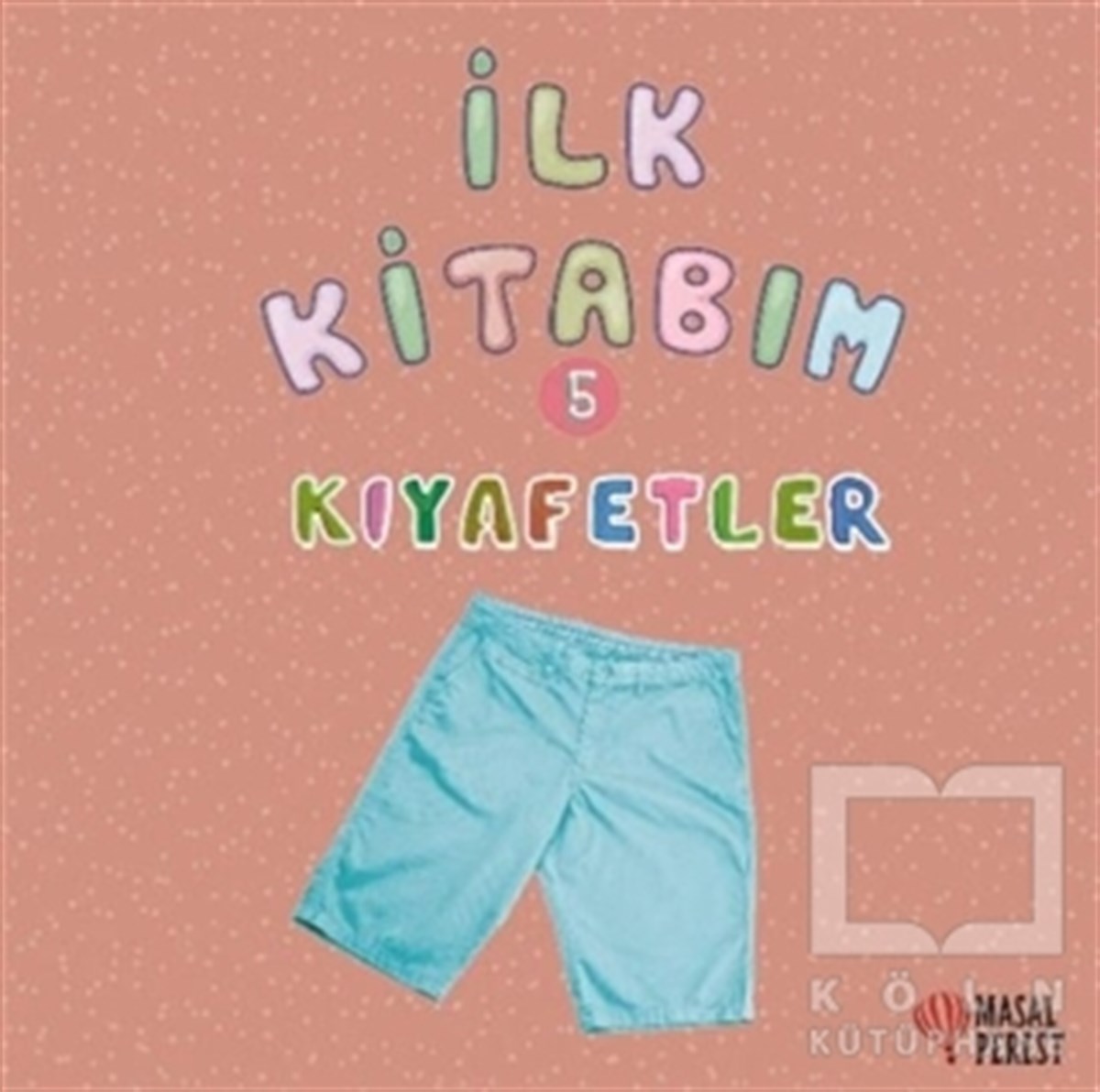 Ilgaz GökırmaklıZeka Gelişimi Kitaplarıİlk Kitabım 5 - Kıyafetler