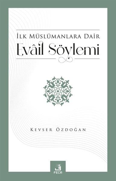 Kevser Özdoğanİslami Kitaplarİlk Müslümanlara Dair Evail Söylemi