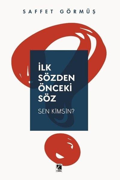 Saffet GörmüşFelsefe Bilimiİlk Sözden Önceki Söz - Sen Kimsin?