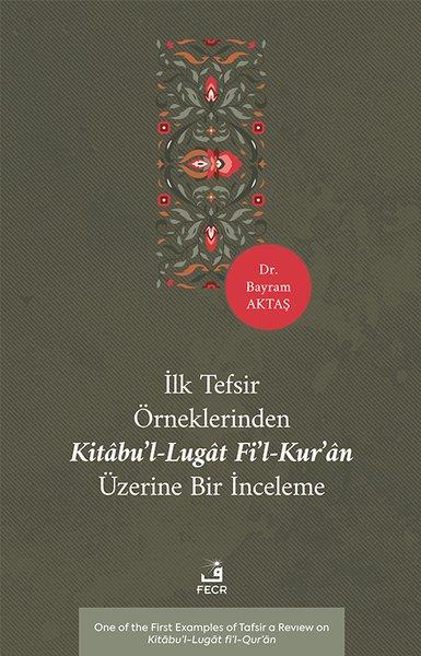 Bayram Aktaşİslami Kitaplarİlk Tefsir Örneklerinden Kitabu'l-Lugat fi'l-Kur'an Üzerine Bir İnceleme