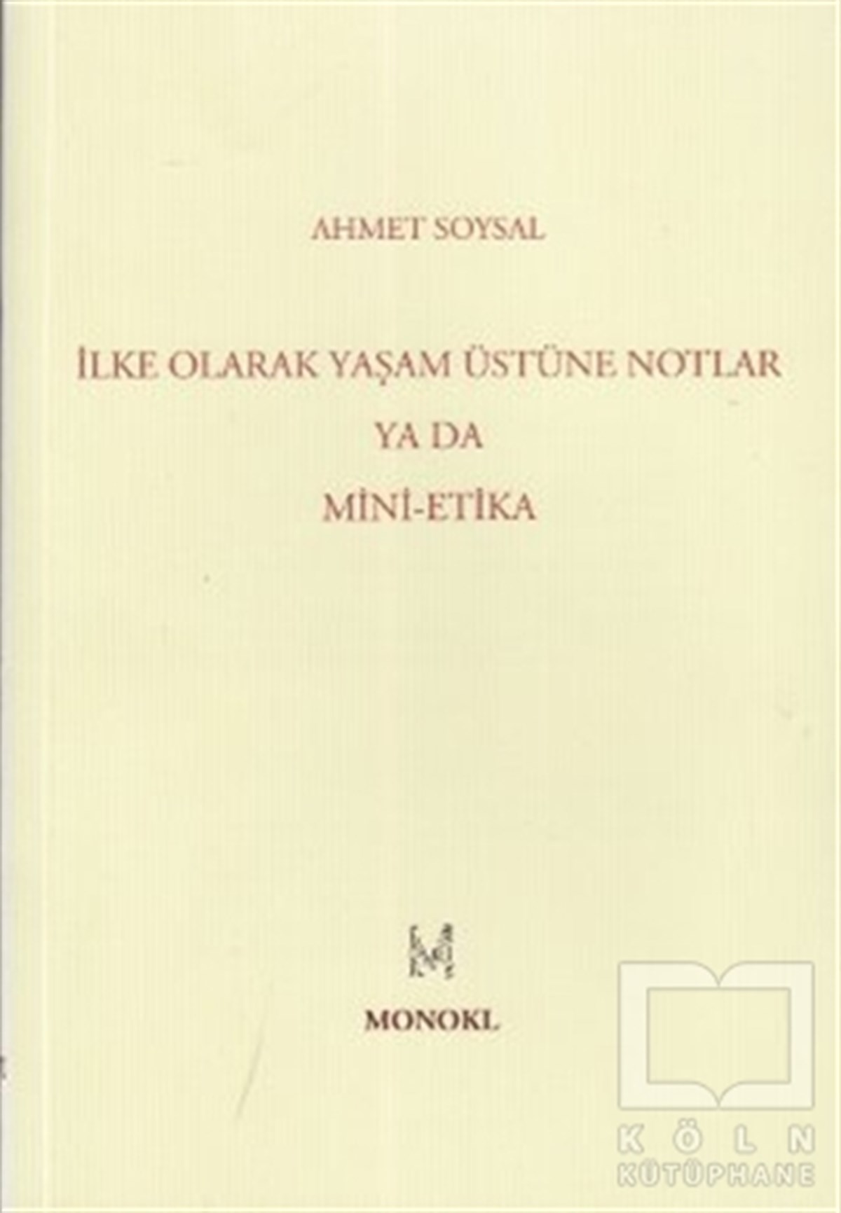 Ahmet SoysalSiyaset Felsefesiİlke Olarak Yaşam Üstüne Notlar Ya Da Mini-Etika