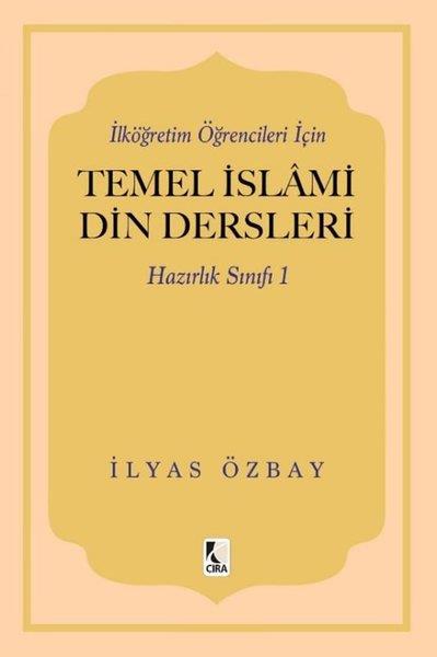 İlyas Özbayİslami Kitaplarİlköğretim Öğrencileri İçin Temel İslami Din Dersleri - Hazırlık Sınıfı 1