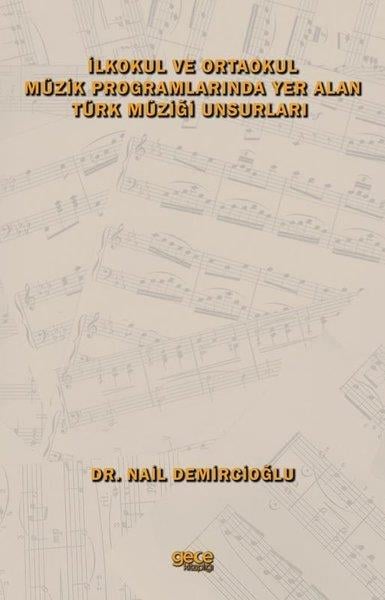 Nail DemircioğluEğitimİlkokul ve Ortaokul Müzik Programlarında Yer Alan Türk Müziği Unsurları
