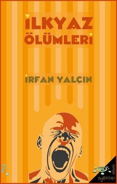 İrfan YalçınHikaye (Öykü) Kitaplarıİlkyaz Ölümleri