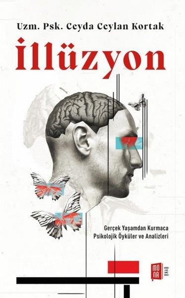 Ceyda Ceylan KortakPsikoloji Kitaplarıİllüzyon - Gerçek Yaşamdan Kurmaca Psikolojik Öyküler ve Analizleri