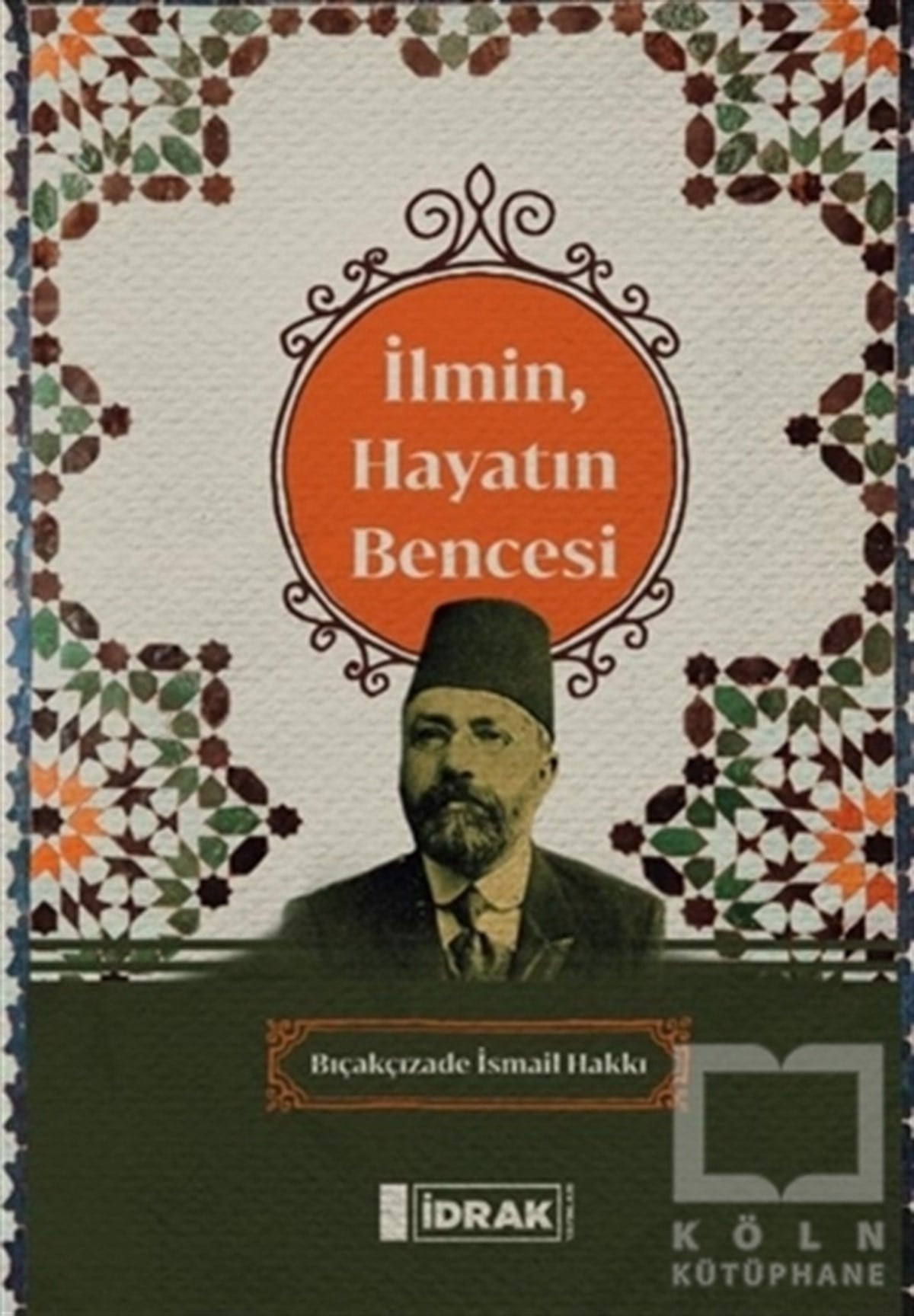 Bıçakçızade İsmail HakkıReferans & Kaynak Kitaplarİlmin, Hayatın Bencesi