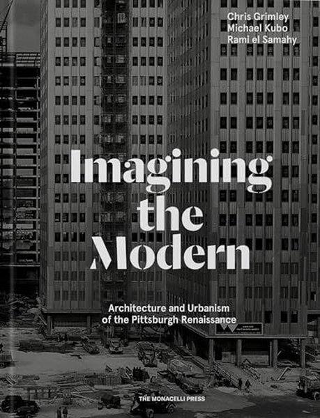 Rami El SamahyArchitecture/Decoration/DesignImagining the Modern : Architecture and Urbanism of the Pittsburgh Renaissance