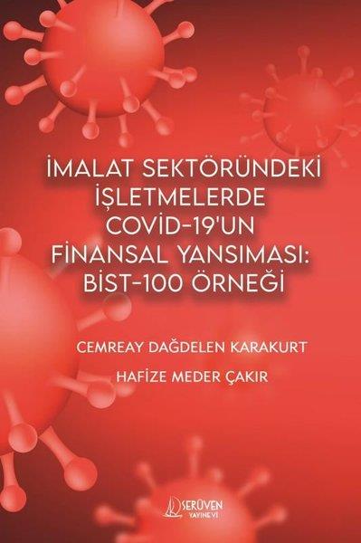 Cemreay Dağdelen KarakurtIsletme - Is Idaresiİmalat Sektöründeki İşletmelerde Covid - 19'un Finansal Yansıması: Bist-100 Örneği