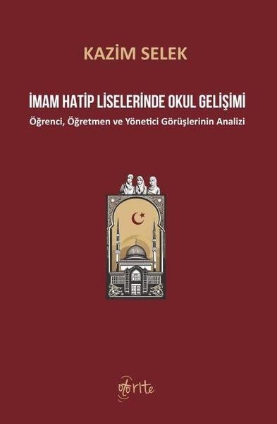 Kazım SelekEğitimİmam Hatip Liselerinde Okul Gelişimi - Öğrenci, Öğretmen ve Yönetici Görüşlerinin Analizi
