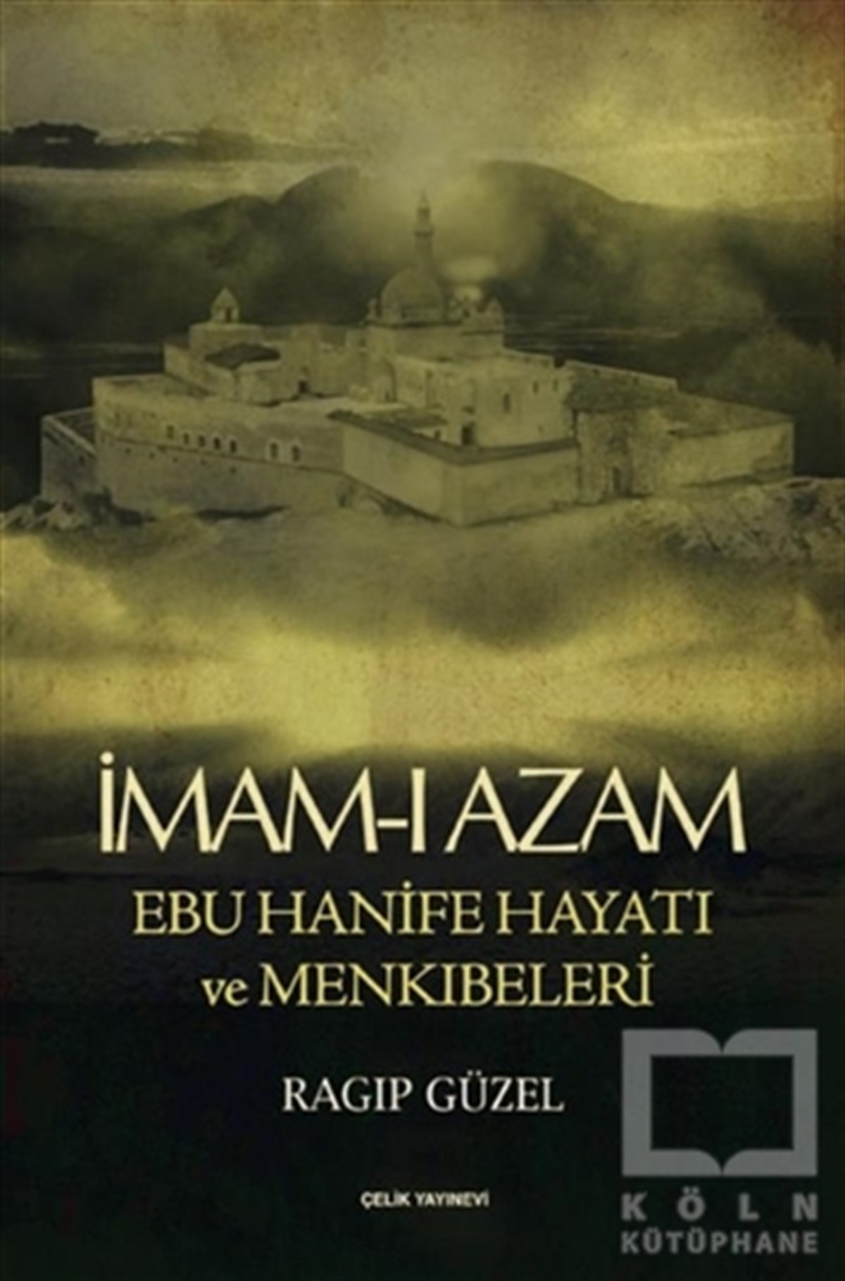 Ragıp GüzelEdebiyat - Romanİmam-ı Azam Ebu Hanife Hayatı ve Menkıbeleri
