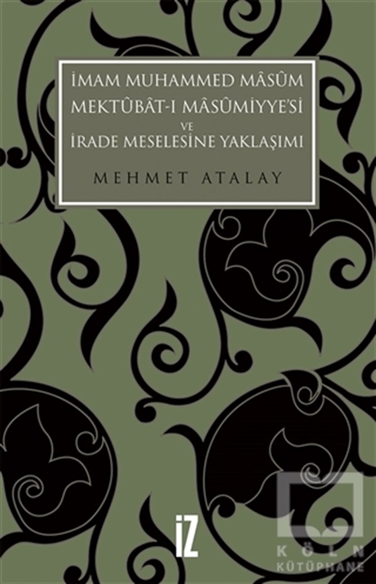 Mehmet AtalayTasavvuf Kitaplarıİmam Muhammed Masum, Mektubat-ı Masumiyye'si ve İrade Meselesine Yaklaşımı