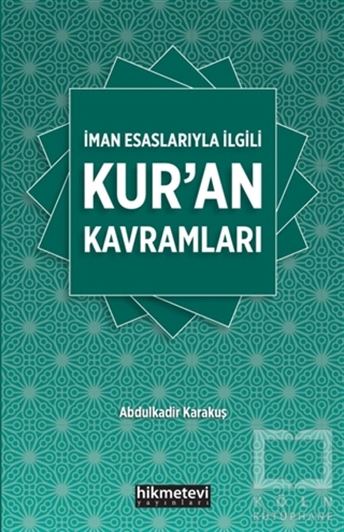 Abdulkadir KarakuşKuran-ı Kerim ve Kuran-ı Kerim Üzerine Kitaplarİman Esaslarıyla İlgili Kur'an Kavramları