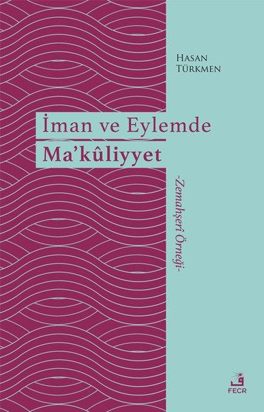 Hasan Türkmenİslami Kitaplarİman ve Eylemde Ma'kliyyet - Zemahşeri Örneği