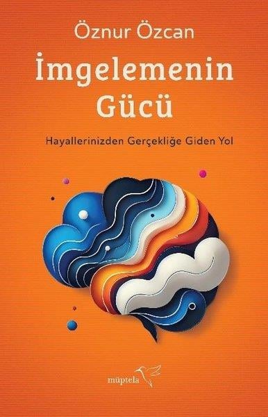Öznur ÖzcanKişisel Gelişim Kitaplarıİmgelemenin Gücü - Hayallerinizden Gerçekliğe Giden Yol