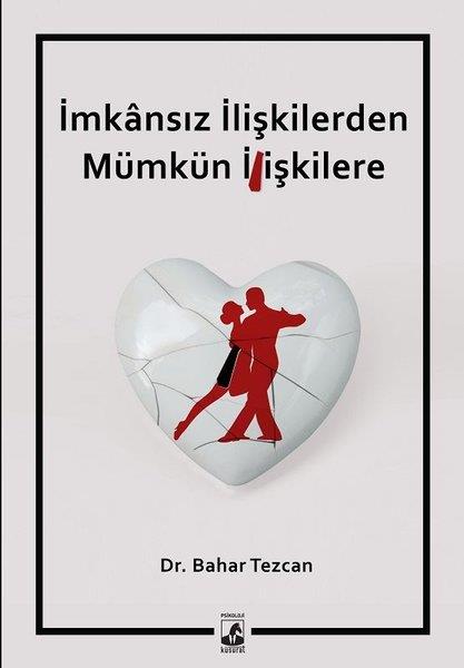 Bahar TezcanKadın - Erkek İlişkileri Kitaplarıİmkansız İlişkilerden Mümkün İlişkilere