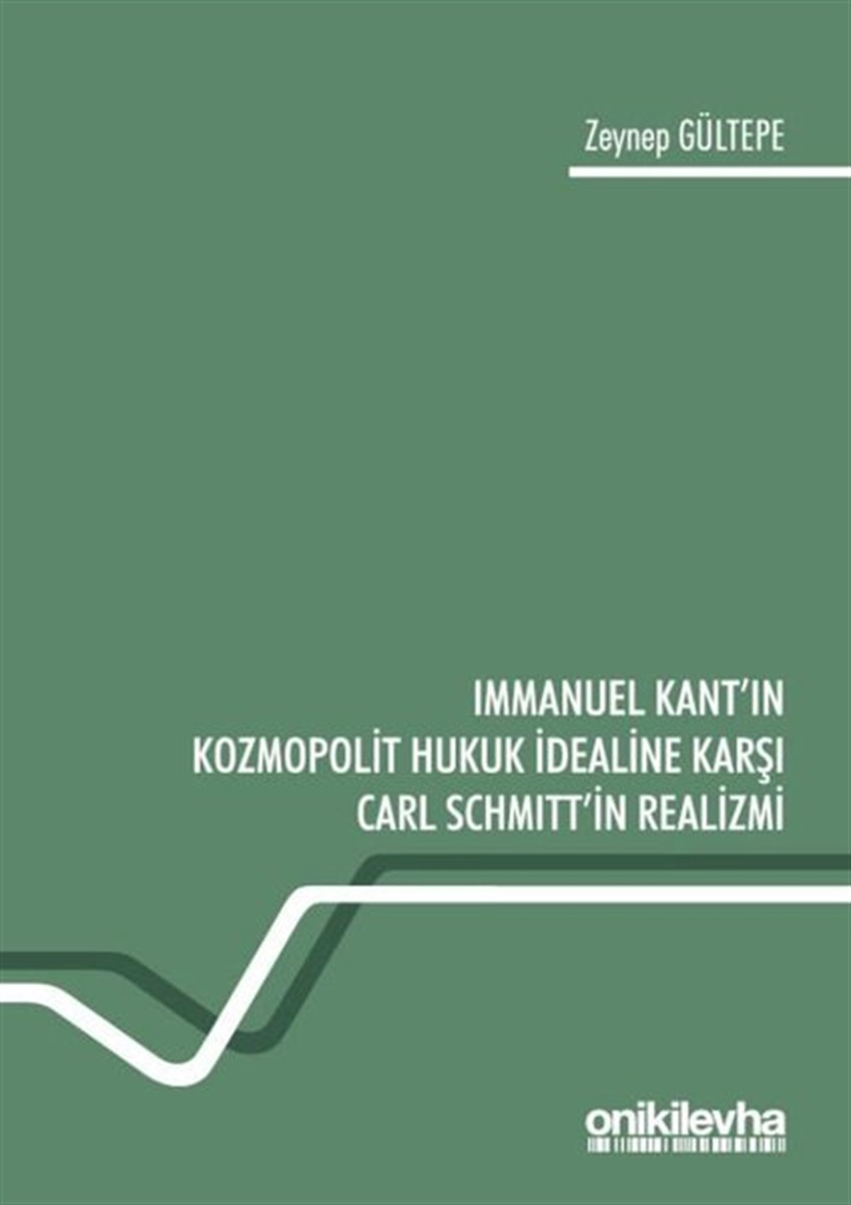 Zeynep GültepeHukuk Üzerine KitaplarImmanuel Kant'ın Kozmopolit Hukuk İdealine Karşı Carl Schmitt'in Realizmi
