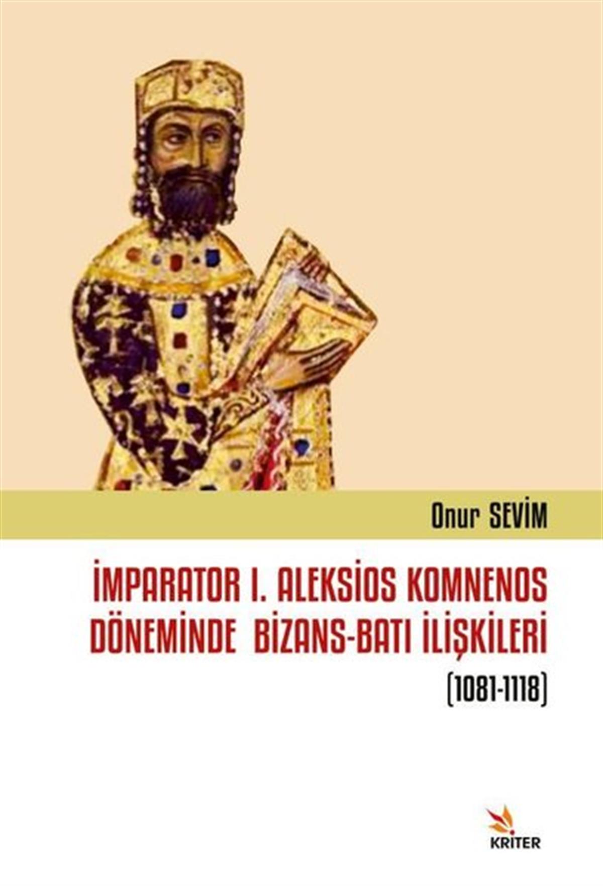 Onur SevimDünya Tarihiİmparator 1. Aleksios Komnenos Döneminde Bizans - Batı İlişkileri 1081-1118