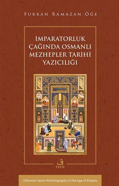 Furkan Ramazan ÖğeOsmanli Tarihiİmparatorluk Çağında Osmanlı Mezhepler Tarihi Yazıcılığı