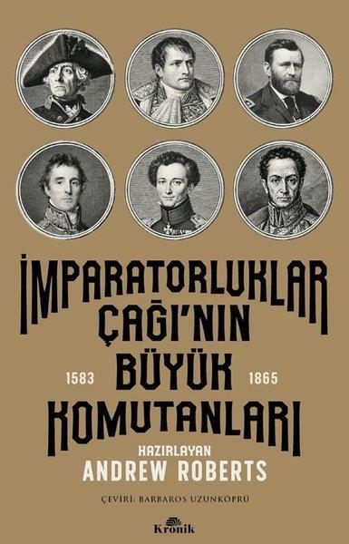 Andrew RobertsDünya Tarihiİmparatorluklar Çağı'nın Büyük Komutanları 1583 - 1865