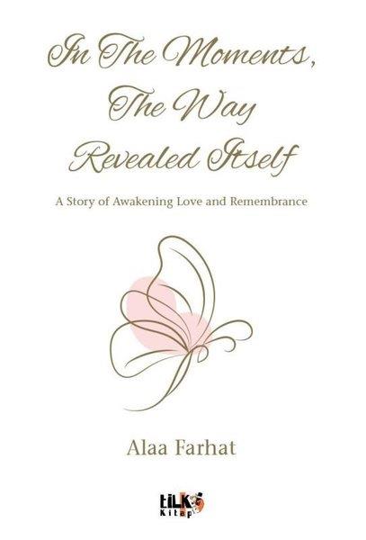 Alaa FarhatLiteratureIn The Moments The Way Revealed Itself - A Story Awakening Love and Remembrance