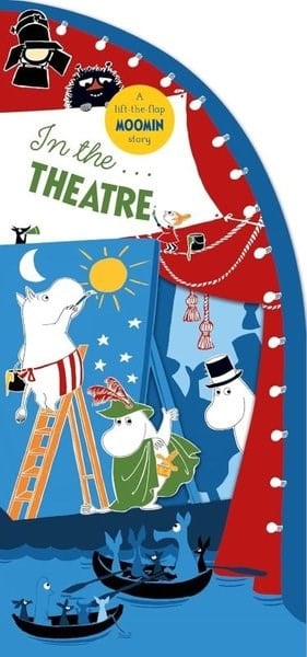 Tove JanssonPreschoolIn the Theatre : A Lift-the-Flap Moomin Story