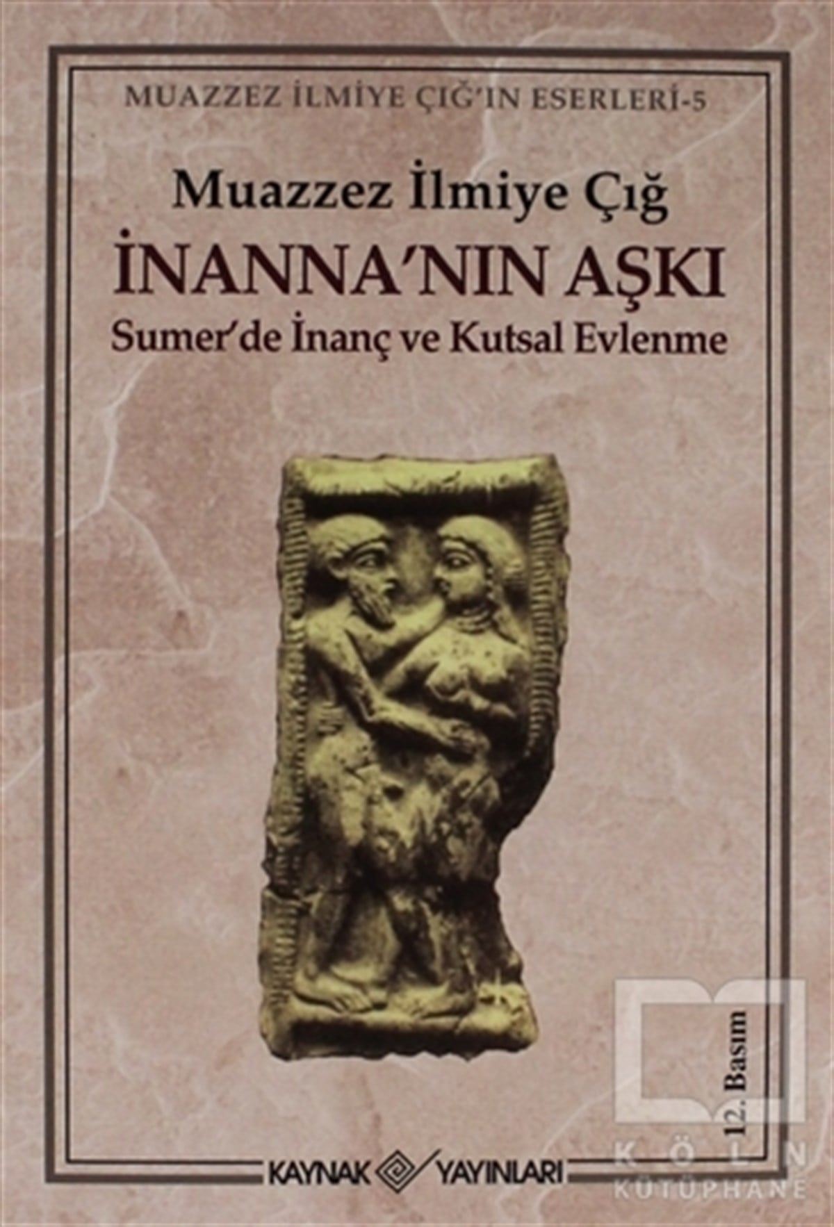 Muazzez İlmiye ÇığMitolojik Kitaplarİnanna’nın Aşkı Sumer’de İnanç ve Kutsal Evlenme