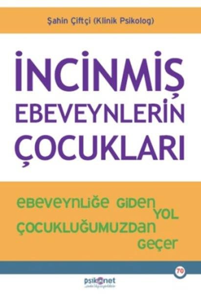 Şahin ÇiftçiPsikoloji Kitaplarıİncinmiş Ebeveynlerin Çocukları