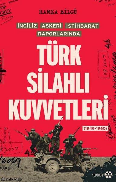 Hamza BilgüDünya Siyaseti ve Politikasıİngiliz Askeri İstihbarat Raporlarında Türk Silahlı Kuvvetleri (1949 - 1960)