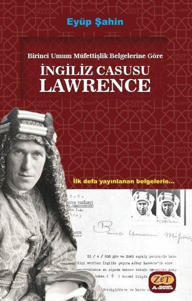 Eyüp ŞahinDünya Tarihiİngiliz Casusu Lawrence - Birinci Umum Müfettişlik Belgelerine Göre - İlk Defa Yayınlanan Belgelerle