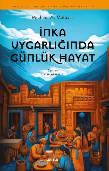 Michael A. MalpassDünya Tarihiİnka Uygarlığında Günlük Hayat - Antik Uygarlıklarda Günlük Hayat 6