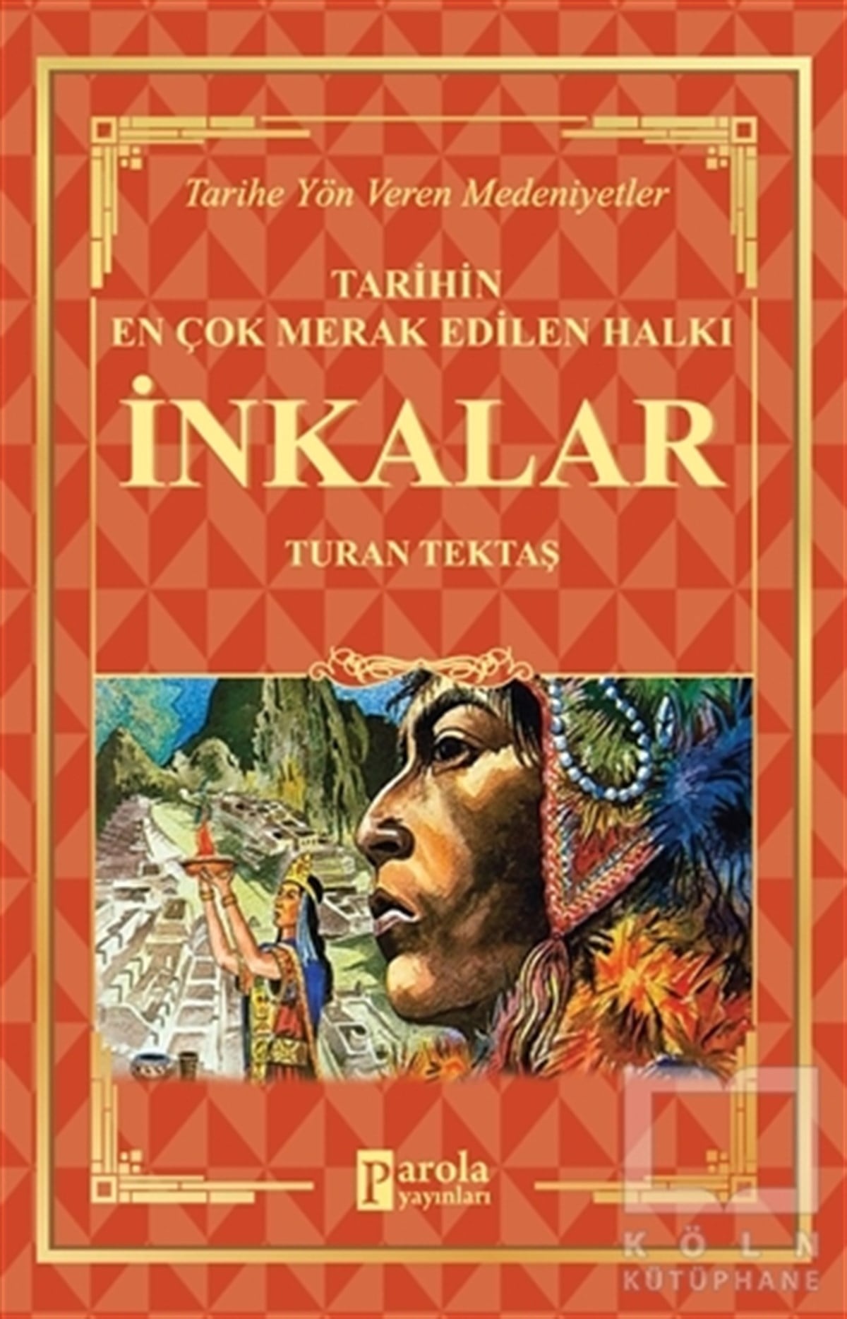 Turan TektaşAraştırma - İncelemeİnkalar - Tarihin En Çok Merak Edilen Halkı