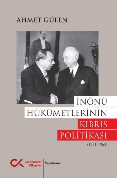Ahmet GülenDünya Siyaseti ve Politikasıİnönü Hükümetlerinin Kıbrıs Politikası (1961 - 1965)