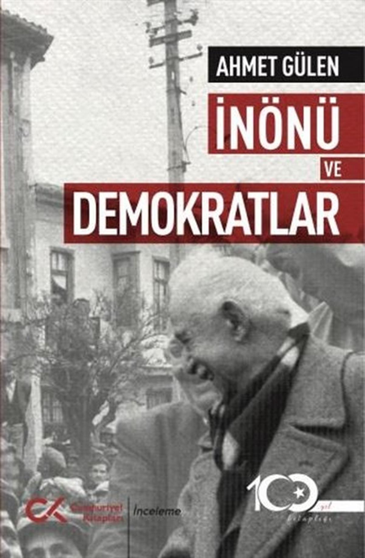 Ahmet GülenTürkiye ve Cumhuriyet Tarihi Kitaplarıİnönü ve Demokratlar