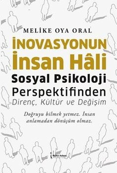 Melike Oya OralYönetim / İş Geliştirme / Kaliteİnovasyonun İnsan Hali - Sosyal Psikoloji Perspektifinden Direnç, Kültür ve Değişim