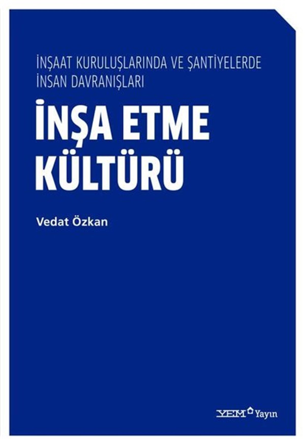 Vedat ÖzkanMimarlık Kitaplarıİnşa Etme Kültürü - İnşaat Kuruluşlarında ve Şantiyelerde İnsan Davranışları